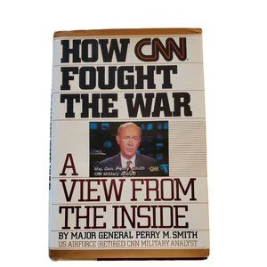 How CNN Fought the War: A View from the Inside by Perry M. Smith (1991) SIGNED